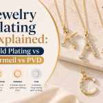 Jewelry Plating Gold Plating vs Vermeil vs PVD