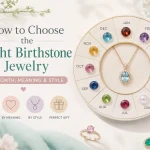 How to choose the right birthstone jewelry by month, meaning, and personal style